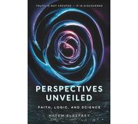 Perspectives Unveiled: Faith, Logic, and Science