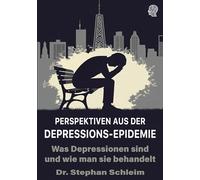 Perspektiven aus der Depressions-Epidemie: Was Depressionen sind und wie man sie behandelt: 1