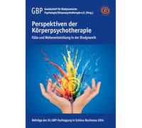 Perspektiven der Körperpsychotherapie: Fülle und Weiterentwicklung in der Biodynamik