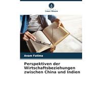 Perspektiven der Wirtschaftsbeziehungen zwischen China und Indien