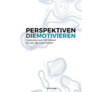 Perspektiven die Motivieren: Gedanken über Erfolg, Führung und Klarheit im Alltag - Motivation für deine Ziele