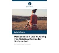 Perspektiven und Nutzung von Spiritualität in der Sozialarbeit: Spiritualität in der Sozialarbeit