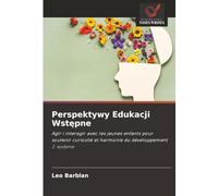 Perspektywy Edukacji Wstępne: Agir i interagir avec les jeunes enfants pour soutenir curiosité et harmonie du développement 2. wydanie