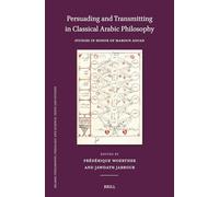 Persuading and Transmitting in Classical Arabic Philosophy: Studies in Honour of Maroun Aouad: Persuader Et Transmettre Dans La Philosophie Arabe ... Theology and Science. Texts and Studies)
