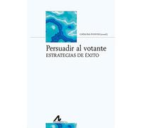 Persuadir Al Votante. Estrategias De Éxito