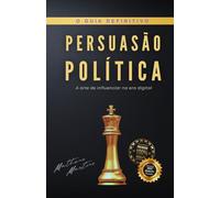 PERSUASÃO POLÍTICA: A arte de influenciar na era digital
