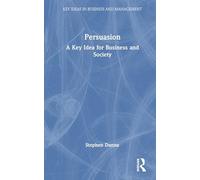 Persuasion: A Key Idea for Business and Society (Key Ideas in Business and Management)