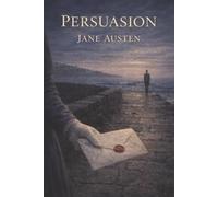 Persuasion: A Second Chance at Love and the Quiet Strength of the Heart