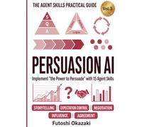 Persuasion AI: Implement "the Power to Persuade" with 15 Agent Skills (The Agent Skills Practical Guide)