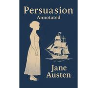 Persuasion: An Annotated Edition with Historical and Literary Context