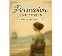 Persuasion (Annotated Edition) By Jane Austen: Includes Study Questions, Themes, and Essay Topics