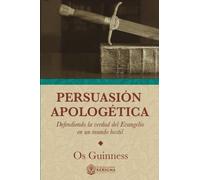 Persuasion Apologetica: Defendiendo la verdad del Evangelio en un mundo hostil (Coleccion Apologetica Kerigma)