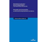 Persuasión neurocomunicativa. La ciencia del comportamiento nos observa: 26 (Ciencias sociales en abierto)