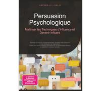 Persuasion Psychologique: Maîtriser les Techniques d'Influence et Devenir Influent