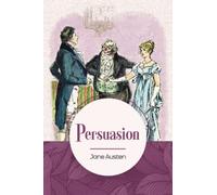 Persuasion: Unabridged with Original Text by British Women Novelist, Jane Austen