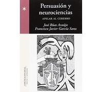 Persuasión y neurociencias: Apelar al cerebro: 70 (Periodística)