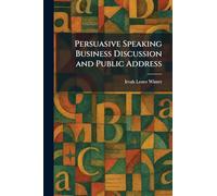 Persuasive Speaking Business Discussion and Public Address