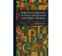 Persuasive Speaking Business Discussion and Public Address