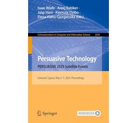 Persuasive Technology. PERSUASIVE 2025 Satellite Events: Limassol, Cyprus, May 5-7, 2025, Proceedings: 2542 (Communications in Computer and Information Science, 2542)