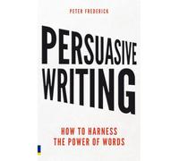 Persuasive Writing: How to harness the power of words