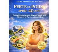 Perte de poids après 40 ans- Guide pratique pour maigrir sans sport, retrouver forme et équilibre. Plus de 40 recettes intégrées. Régime- Métabolisme- ... son corps et éviter la reprise de poids