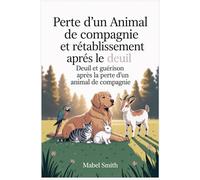 Perte d'un animal de compagnie et rétablissement après le deuil: Deuil et guérison après la perte d'un animal de compagnie