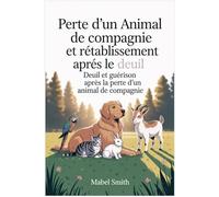 Perte d'un animal de compagnie et rétablissement après le deuil: Deuil et guérison après la perte d'un animal de compagnie