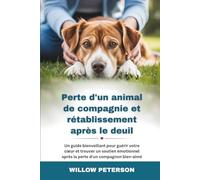 Perte d'un animal de compagnie et rétablissement après le deuil: Un guide bienveillant pour guérir votre cœur et trouver un soutien émotionnel après ... après la perte d'un compagnon bien-aimé