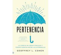 Pertenencia: La ciencia de crear vínculos y superar diferencias (Tendencias)