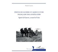 Pertes de guerre et agriculture française des années 1920: Après la Guerre, avant la Crise (Historiques)