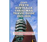 Perth Australia Christmas Travel Guide 2025-2026: Celebrate Christmas on Australia’s West Coast with Beach Vibes (Christmas and Winter Travel Guide 2025 - 2026)