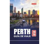 PERTH GUÍA DE VIAJE 2026: Explore playas, gemas ocultas, comida local y actividades de aventura para sus vacaciones en Australia Occidental