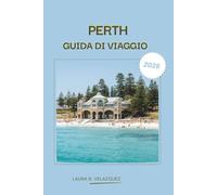 PERTH GUIDA DI VIAGGIO 2026: Esplora la costa della città dell'Australia Occidentale, le spiagge, la cultura, gli itinerari passo-passo, i ristoranti, ... risorsa completa per le visite turistiche.