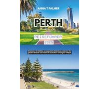Perth Reiseführer 2025: Entdecken Sie Schätze, unvergessliche Erlebnisse, entdecken Sie geheime Strände und erleben Sie Australiens verborgene Schätze.