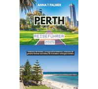 Perth Reiseführer 2025: Entdecken Sie Schätze, unvergessliche Erlebnisse, entdecken Sie geheime Strände und erleben Sie Australiens verborgene Schätze.