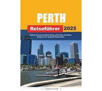 PERTH REISEFÜHRER 2025: Entdecken Sie sonnenverwöhnte Strände, urbane Kultur und Outback-Abenteuer in der Hauptstadt Westaustraliens
