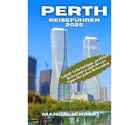 Perth Reiseführer 2025: Lokale Geheimtipps, perfekte Reiserouten und clevere Tipps für jeden Reisenden