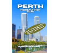 Perth Reiseführer 2025: Lokale Geheimtipps, perfekte Reiserouten und clevere Tipps für jeden Reisenden