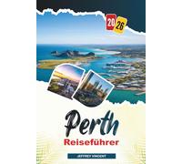 PERTH REISEFÜHRER 2026: Entdecken Sie versteckte Schätze, historische Sehenswürdigkeiten, Reisetipps und unvergessliche Urlaubserlebnisse