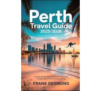 Perth Travel Guide 2025/2026: Travel Advice, Best Places To Visit, and Hidden Gems for an Amazing Trip