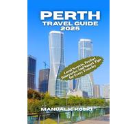 Perth Travel Guide 2025: Local Secrets, Perfect Itineraries And Smart Tips for Every Traveler