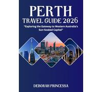 PERTH TRAVEL GUIDE 2026 (FULL COLOR): “Exploring the Gateway to Western Australia’s Sun-Soaked Capital”