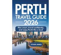 Perth Travel Guide 2026: Plan Smart, Travel Confidently, and Enjoy Perth Like a Local