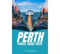 PERTH TRAVEL GUIDE 2026: The Complete Guide to Western Australia's Vibrant Capital