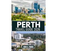 PERTH TRAVEL GUIDE 2026: The Ultimate Roadmap to Rottnest Quokkas, Swan Valley Wines & 2026 Events. Explore Kings Park, Cottesloe Beach, Hidden Gems & Family Adventures