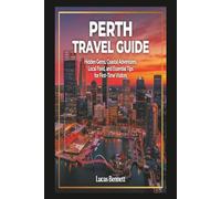 Perth Travel Guide: Hidden Gems, Coastal Adventures, Local Food, and Essential Tips for First-Time Visitors (Epic Destinations Travel Guides)