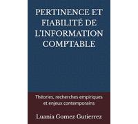 PERTINENCE ET FIABILITÉ DE L’INFORMATION COMPTABLE: Théories, recherches empiriques et enjeux contemporains