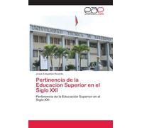 Pertinencia de la Educación Superior en el Siglo XXI: Pertinencia de la Educación Superior en el Siglo XXI