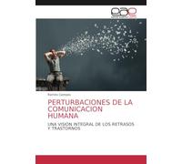 PERTURBACIONES DE LA COMUNICACION HUMANA: UNA VISION INTEGRAL DE LOS RETRASOS Y TRASTORNOS