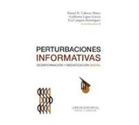 Perturbaciones Informativas. Desinformación Y Mediatización Digit Al